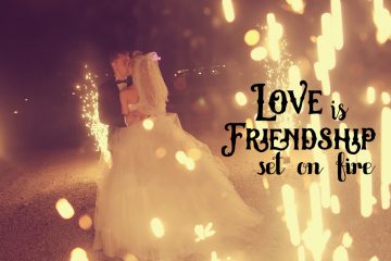 Love is friendship set on fire