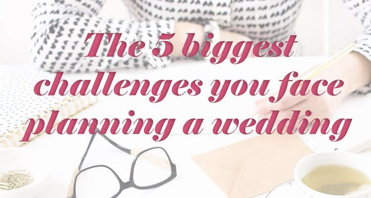 5 challenges faced when planning a wedding - weddingfor1000.com