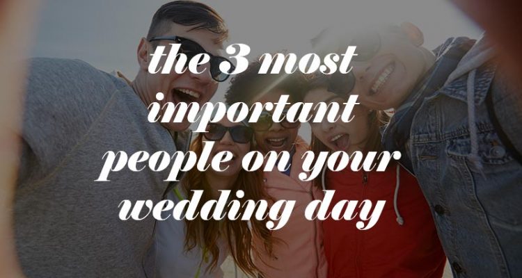 3 most important people on your wedding day