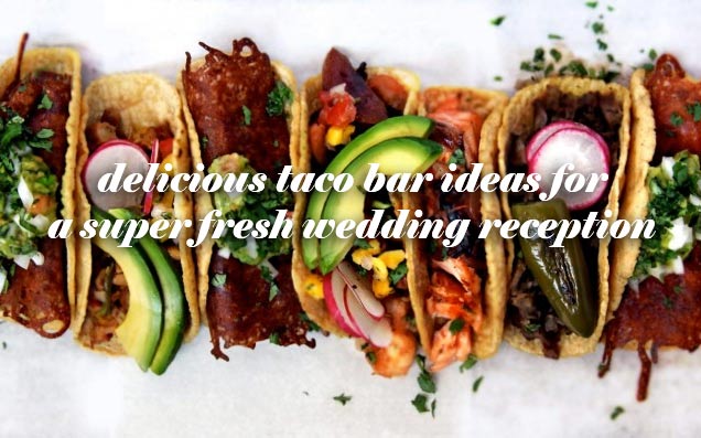Super fresh ideas for a delicious taco bar! weddingfor1000.com