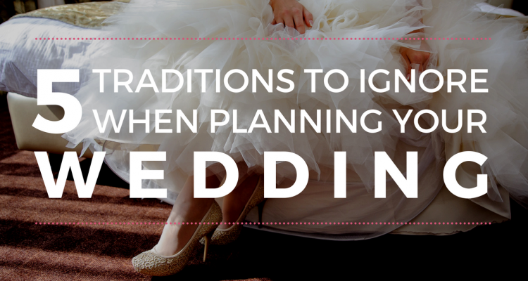 5 Traditions to Ignore When Planning Your Wedding - weddingfor1000.com