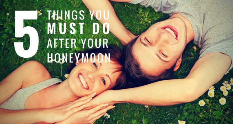 5 Things You MUST Do After Your Honeymoon - weddingfor1000.com