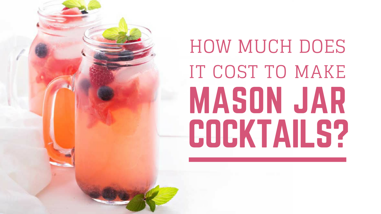 How Much Does It Cost To Make Mason Jar Cocktails?
